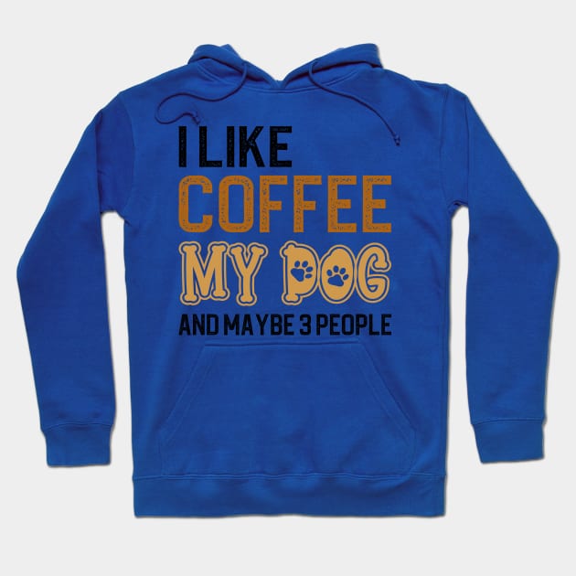 I Like Coffee My Dogs And Maybe 3 People Hoodie by DragonTees